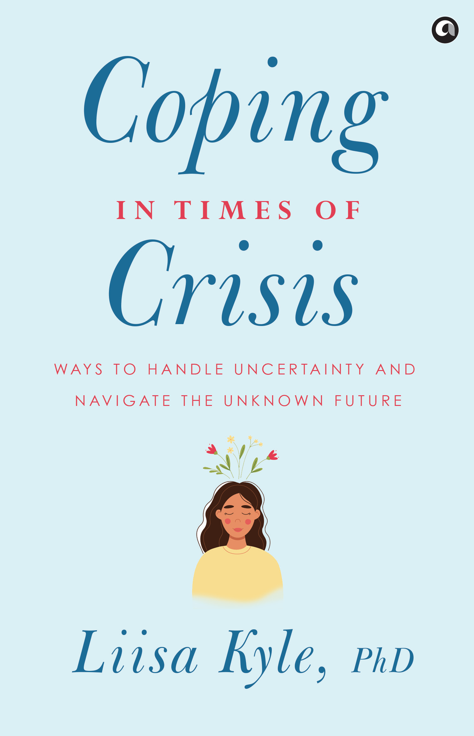 Coping in Times of Crisis: Ways to Handle Uncertainty and Navigate the Unknown Future